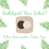 Hallelujah! Now What?