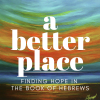 A Better Place (Hebrews)